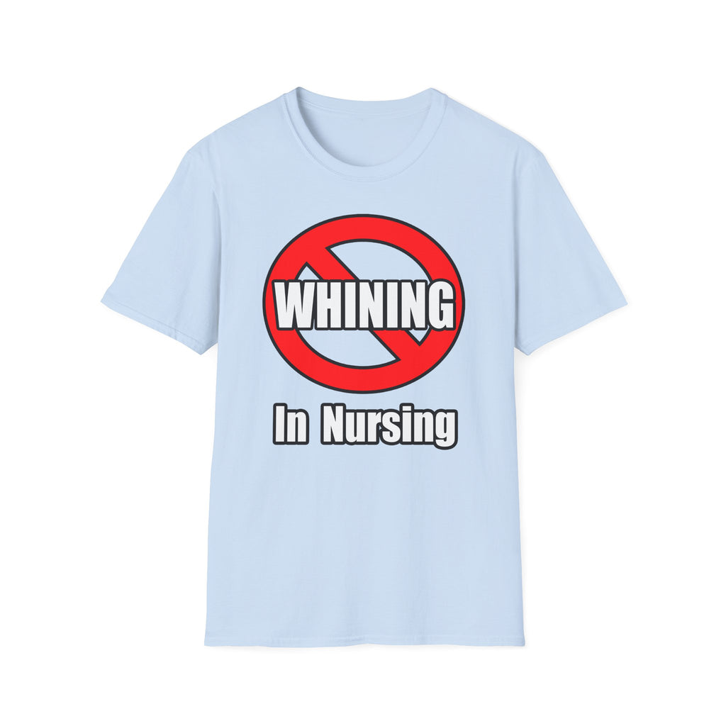 No Whining In Nursing - Unisex Softstyle T-Shirt