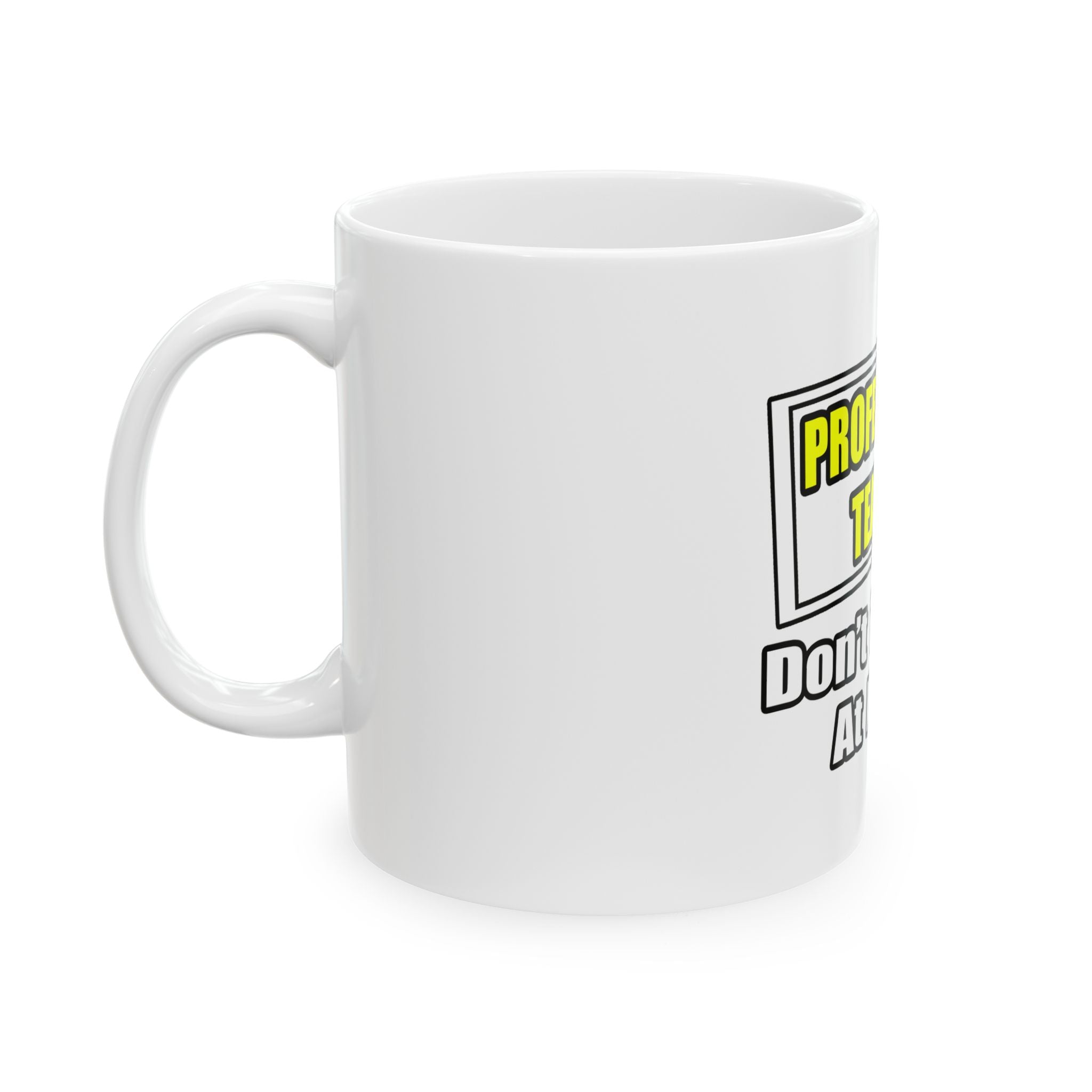 Professional Teacher...Don't Try This At Home - Ceramic Mug, (11oz, 15oz)