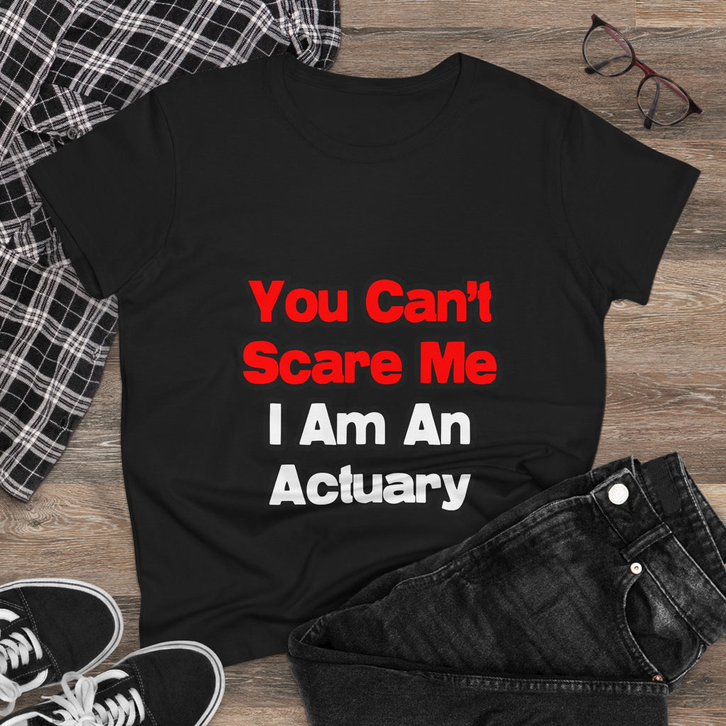 You Can't Scare Me...Actuary - Women's Midweight Cotton Tee