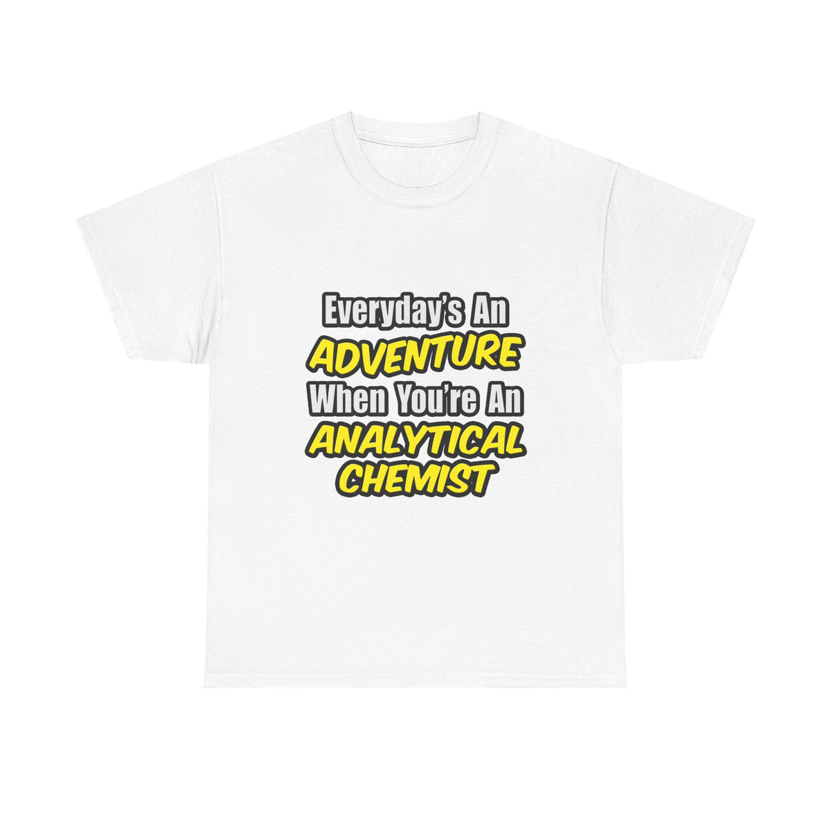 Everyday's An Adventure...Analytical Chemist - Unisex Heavy Cotton Tee
