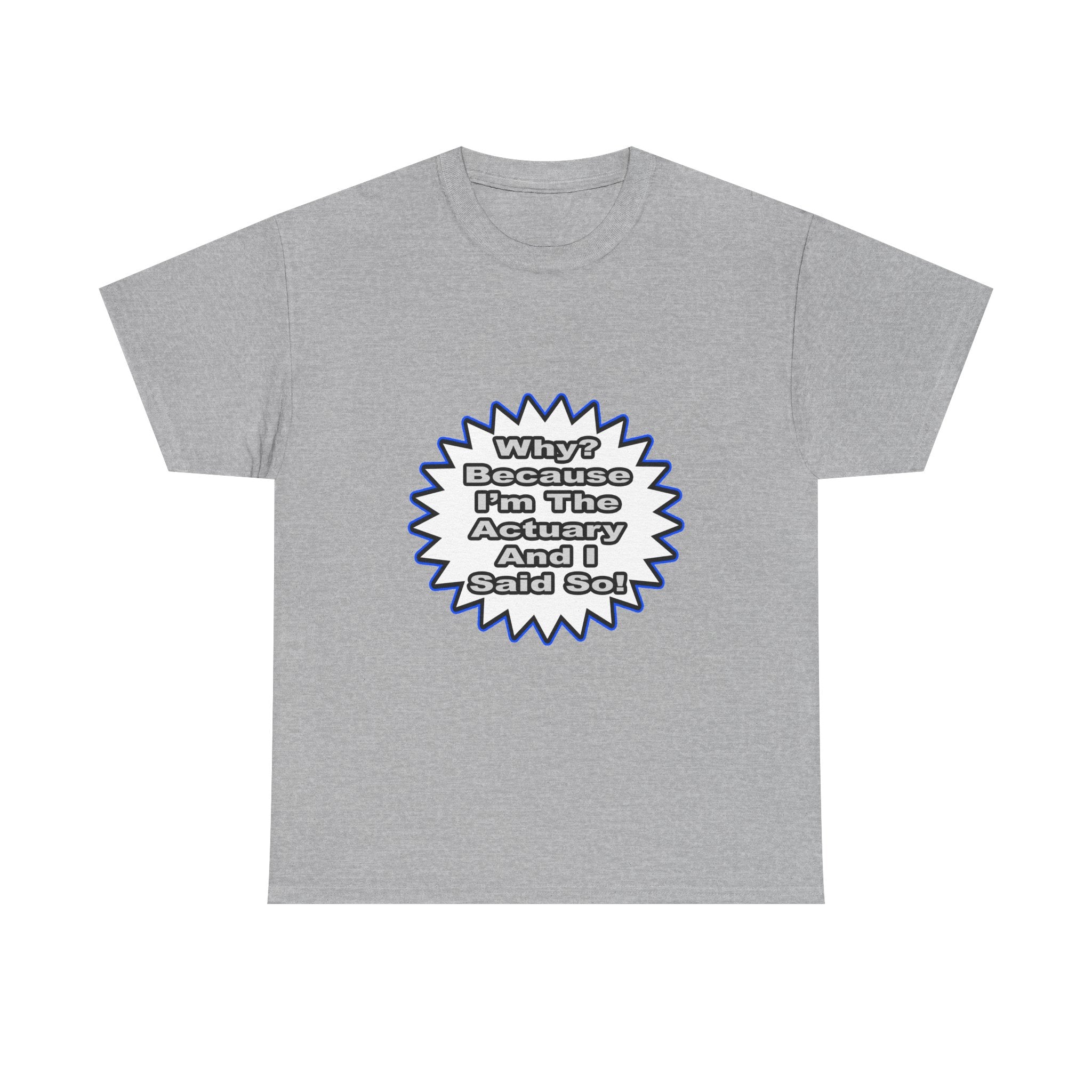 Actuary...Because I Said So - Unisex Heavy Cotton Tee