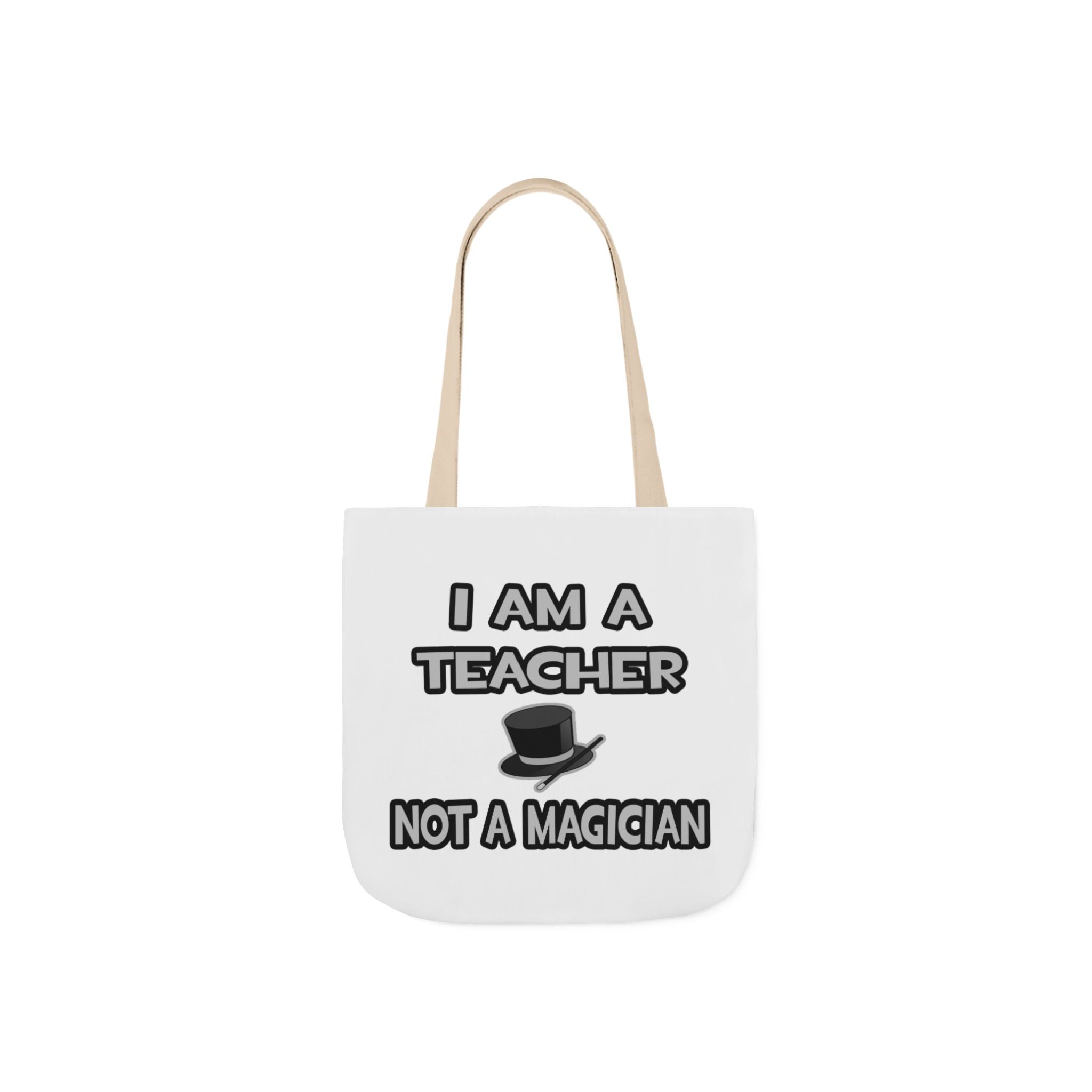 I Am A Teacher ... Not A Magician - Canvas Tote Bag, 5-Color Straps