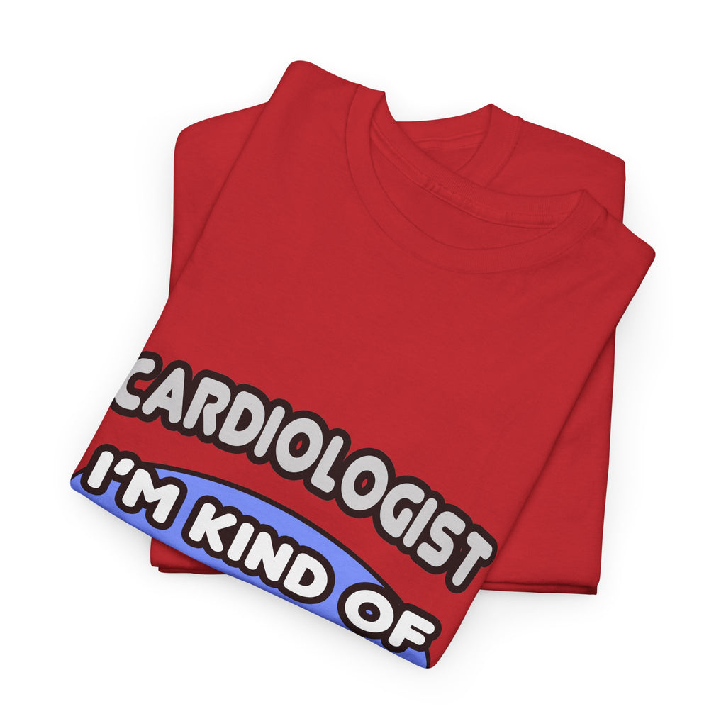 Cardiologist...Kind of a Big Deal - Unisex Heavy Cotton Tee