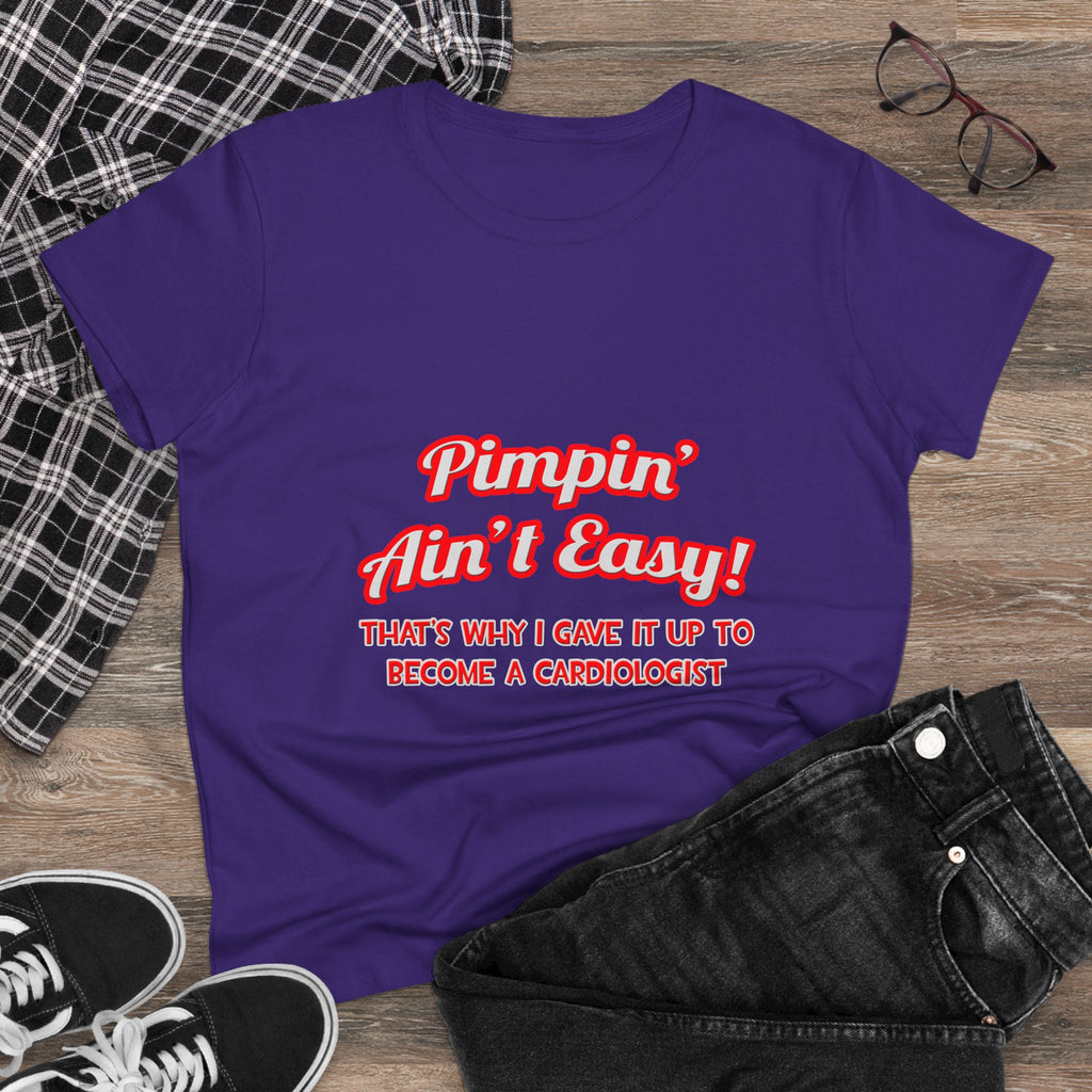 Pimpin' Ain't Easy .. Cardiologist - Women's Midweight Cotton Tee