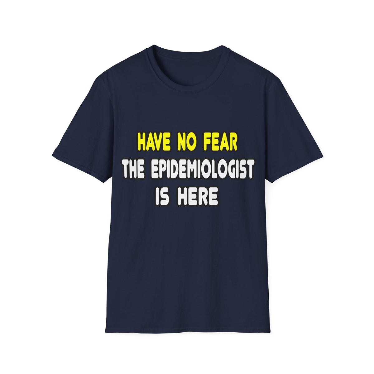 Have No Fear, The Epidemiologist Is Here - Unisex Softstyle T-Shirt