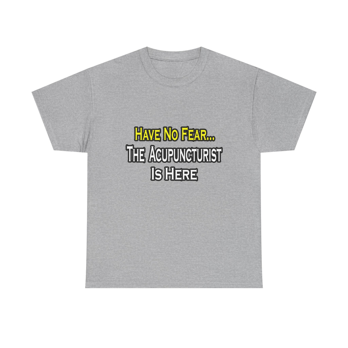 Have No Fear, Acupuncturist Is Here - Unisex Heavy Cotton Tee