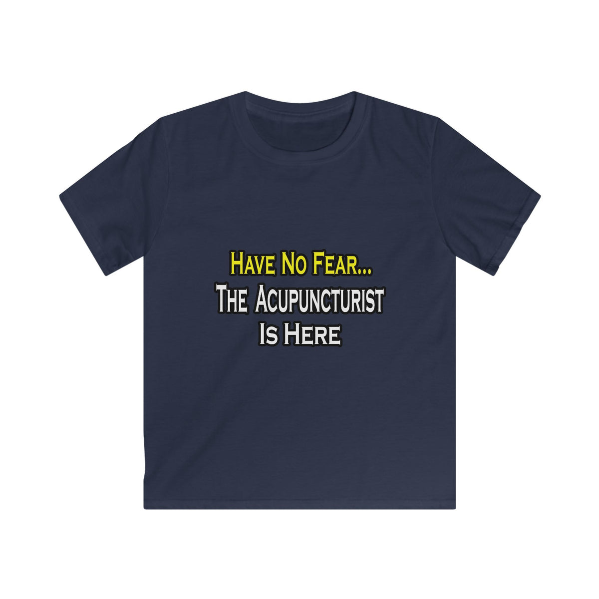 Have No Fear, Acupuncturist Is Here - Kids Softstyle Tee