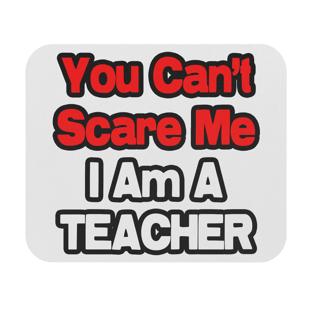 You Can't Scare Me...Teacher - Mouse Pad (Rectangle)