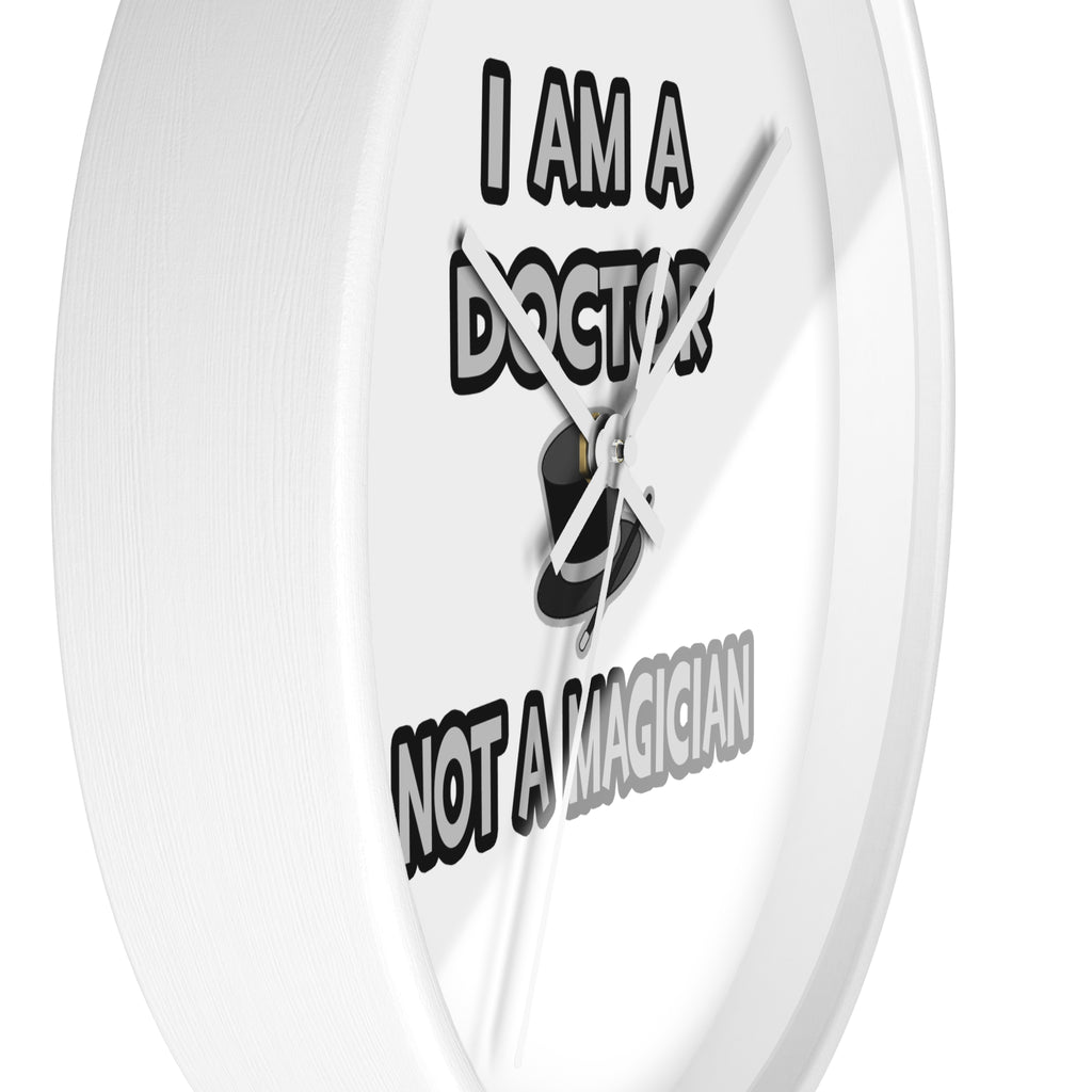 I Am A Doctor ... Not A Magician - Wall Clock