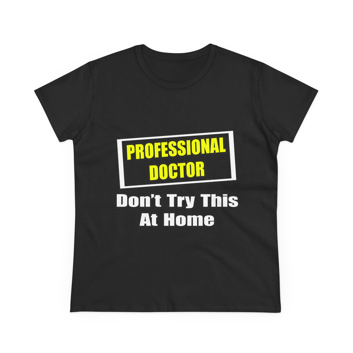 Professional Doctor...Don't Try This At Home - Women's Midweight Cotton Tee