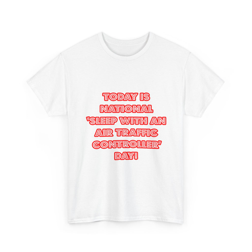 National 'Sleep With an Air Traffic Controller' Day - Unisex Heavy Cotton Tee