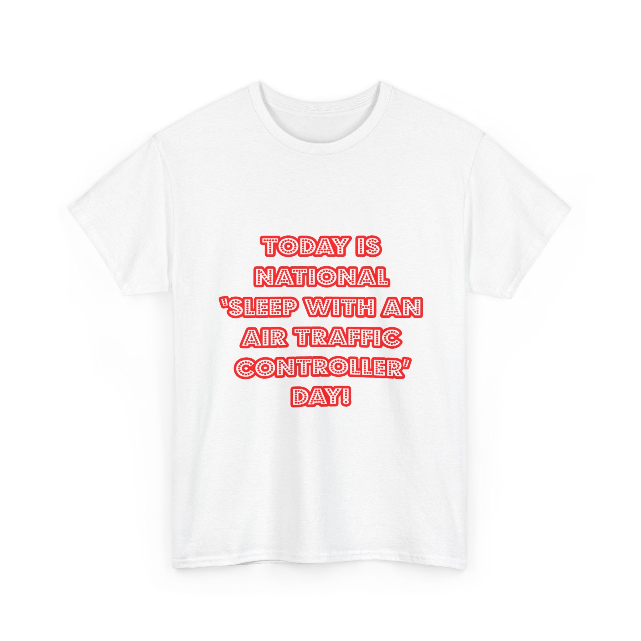 National 'Sleep With an Air Traffic Controller' Day - Unisex Heavy Cotton Tee