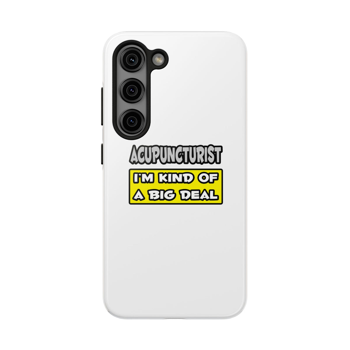 Acupuncturist .. I'm Kind of a Big Deal - Tough Phone Cases