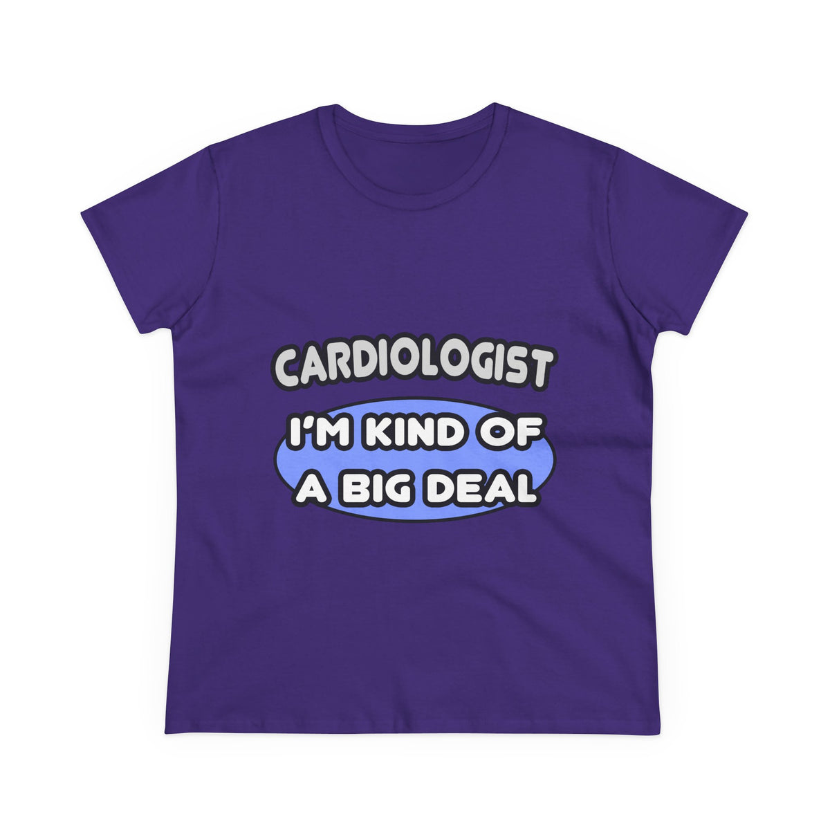 Cardiologist...Kind of a Big Deal - Women's Midweight Cotton Tee