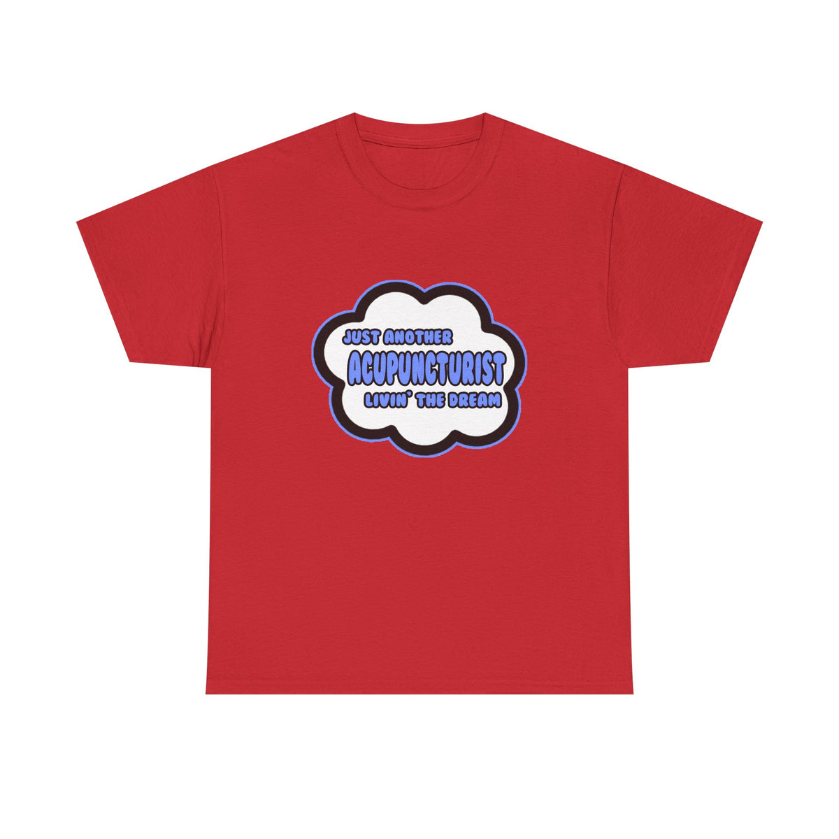 Acupuncturist .. Livin' The Dream - Unisex Heavy Cotton Tee