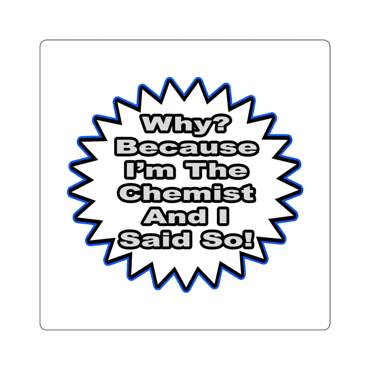 Chemist...Because I Said So - Square Stickers