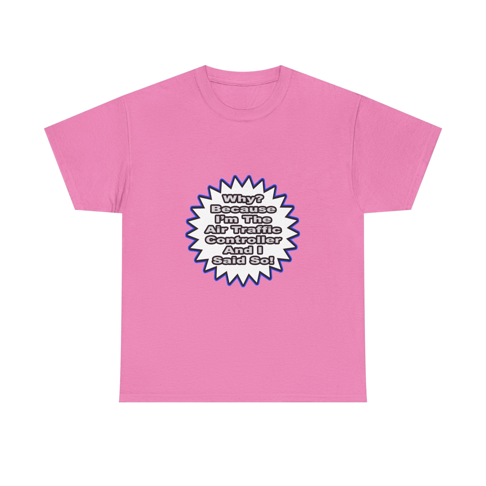 Air Traffic Controller...Because I Said So - Unisex Heavy Cotton Tee