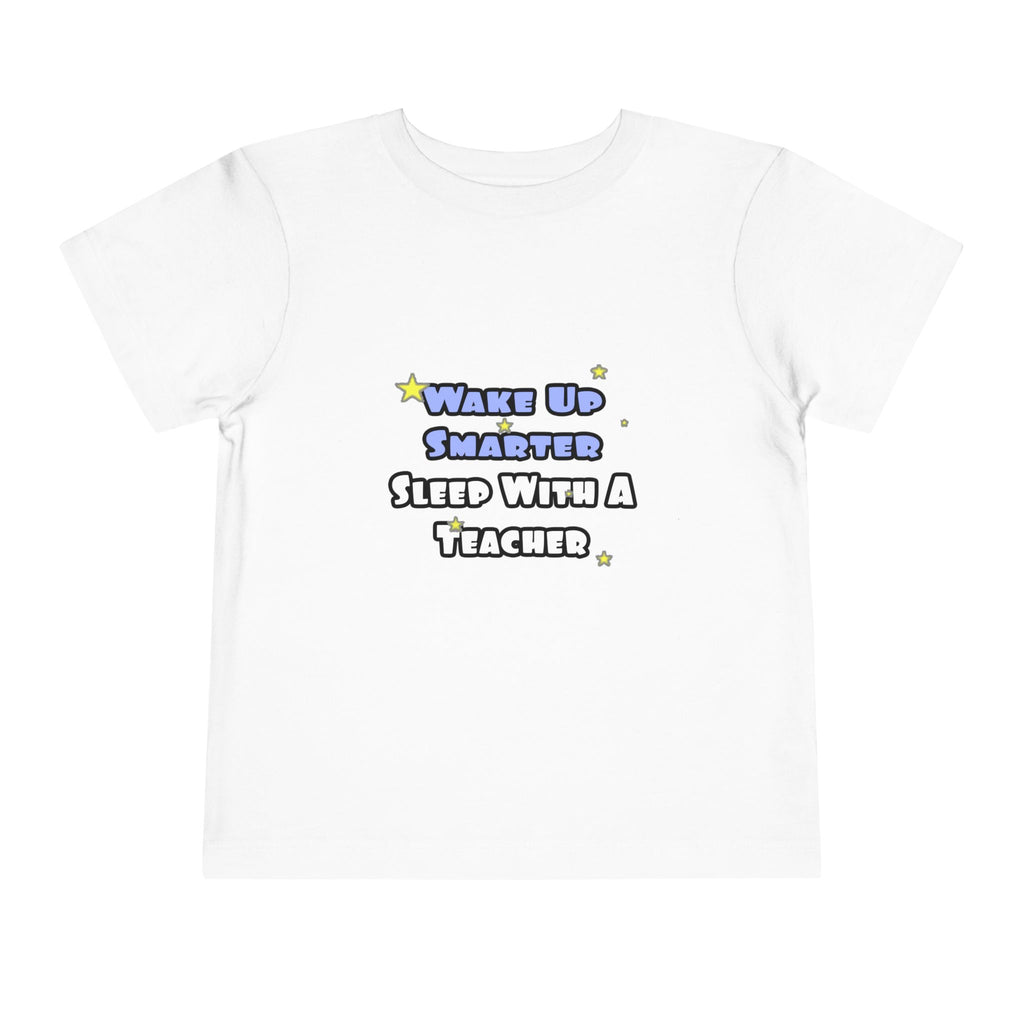 Wake Up Smarter...Sleep With a Teacher - Toddler Short Sleeve Tee