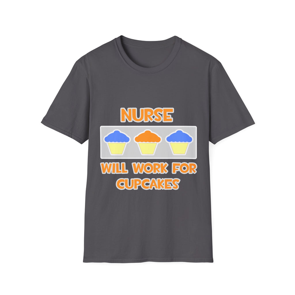 Nurse ... Will Work For Cupcakes - Unisex Softstyle T-Shirt