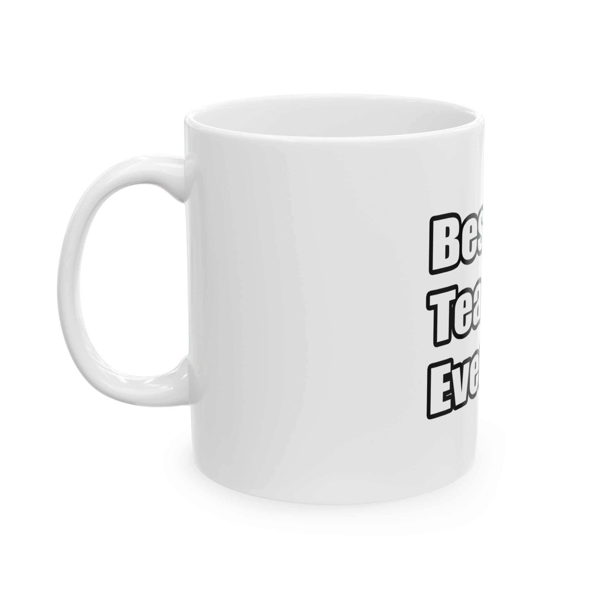 best teacher ever - Ceramic Mug, (11oz, 15oz)