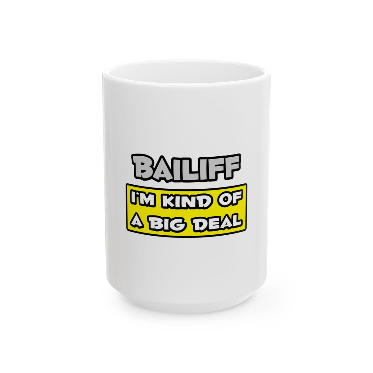 Bailiff .. I'm Kind of a Big Deal - Ceramic Mug, (11oz, 15oz)