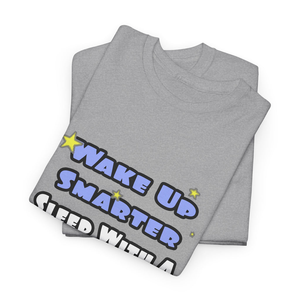 Wake Up Smarter...Sleep With a Doctor - Unisex Heavy Cotton Tee