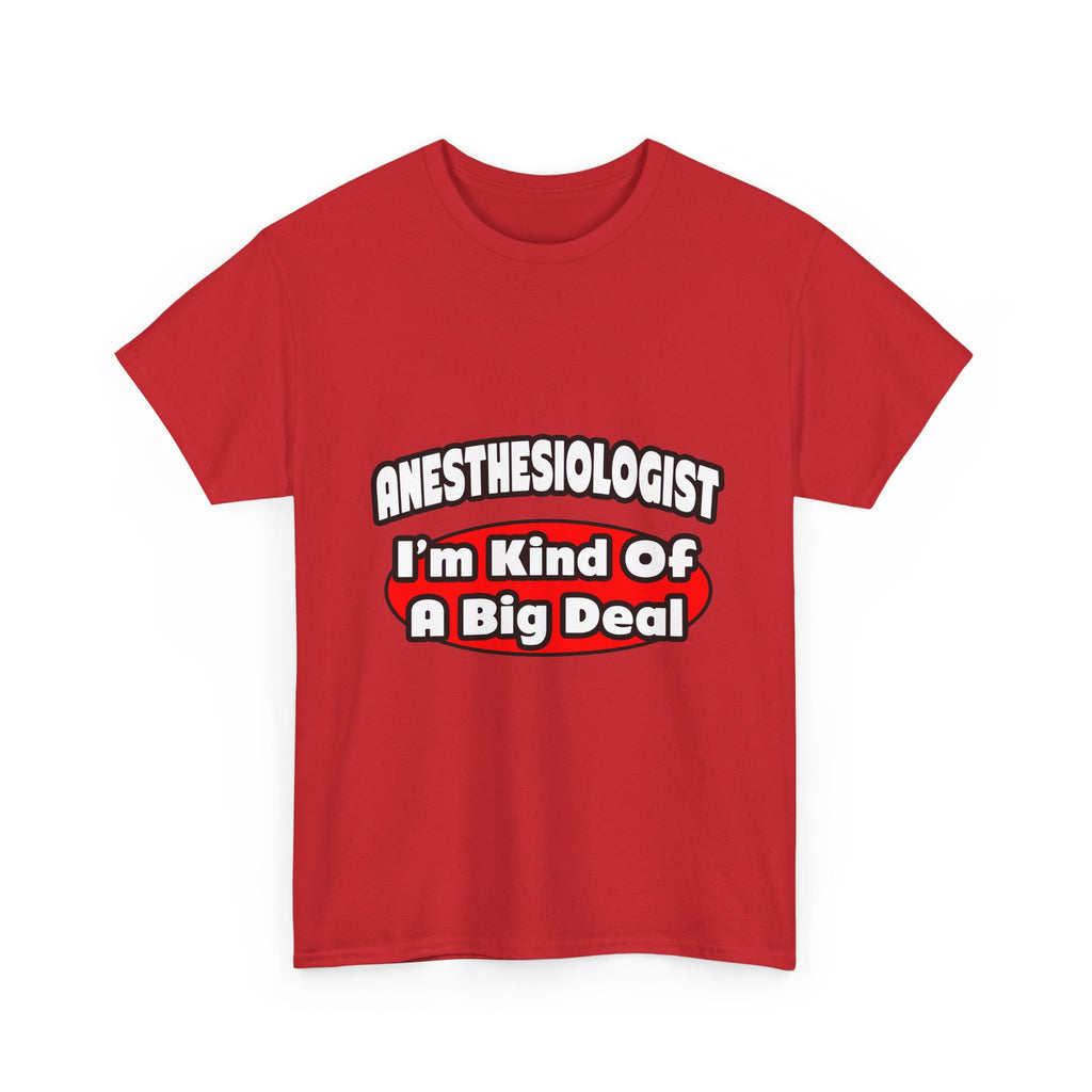 Anesthesiologist...Big Deal - Unisex Heavy Cotton Tee