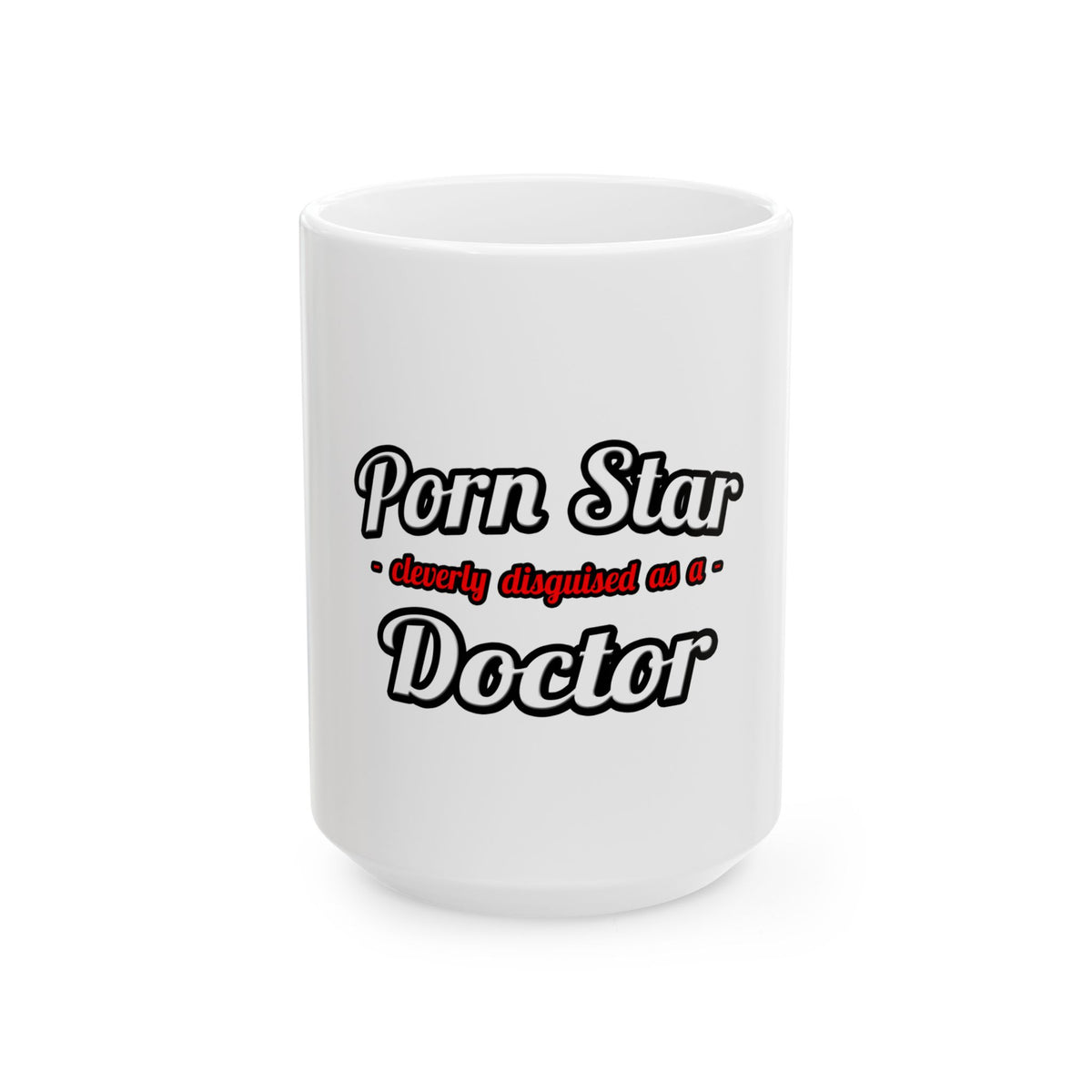 Porn Star...Doctor - Ceramic Mug, (11oz, 15oz)