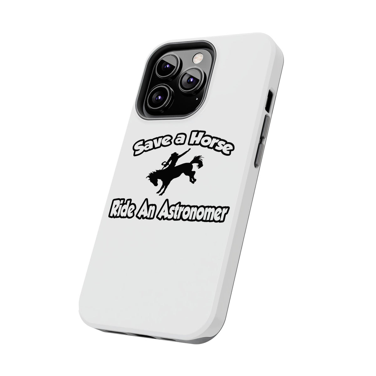 Save a Horse, Ride an Astronomer - Tough Phone Cases