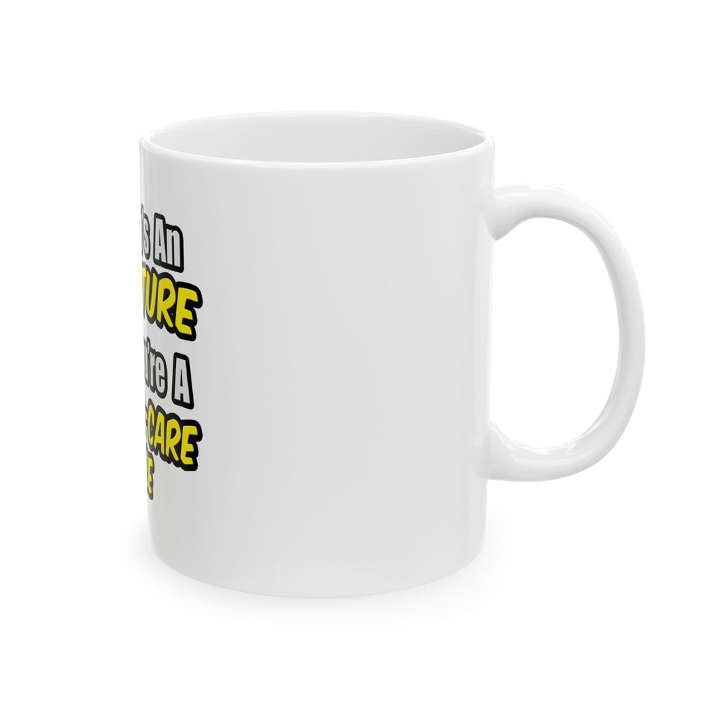 Everyday's An Adventure .. Critical Care Nurse - Ceramic Mug, (11oz, 15oz)