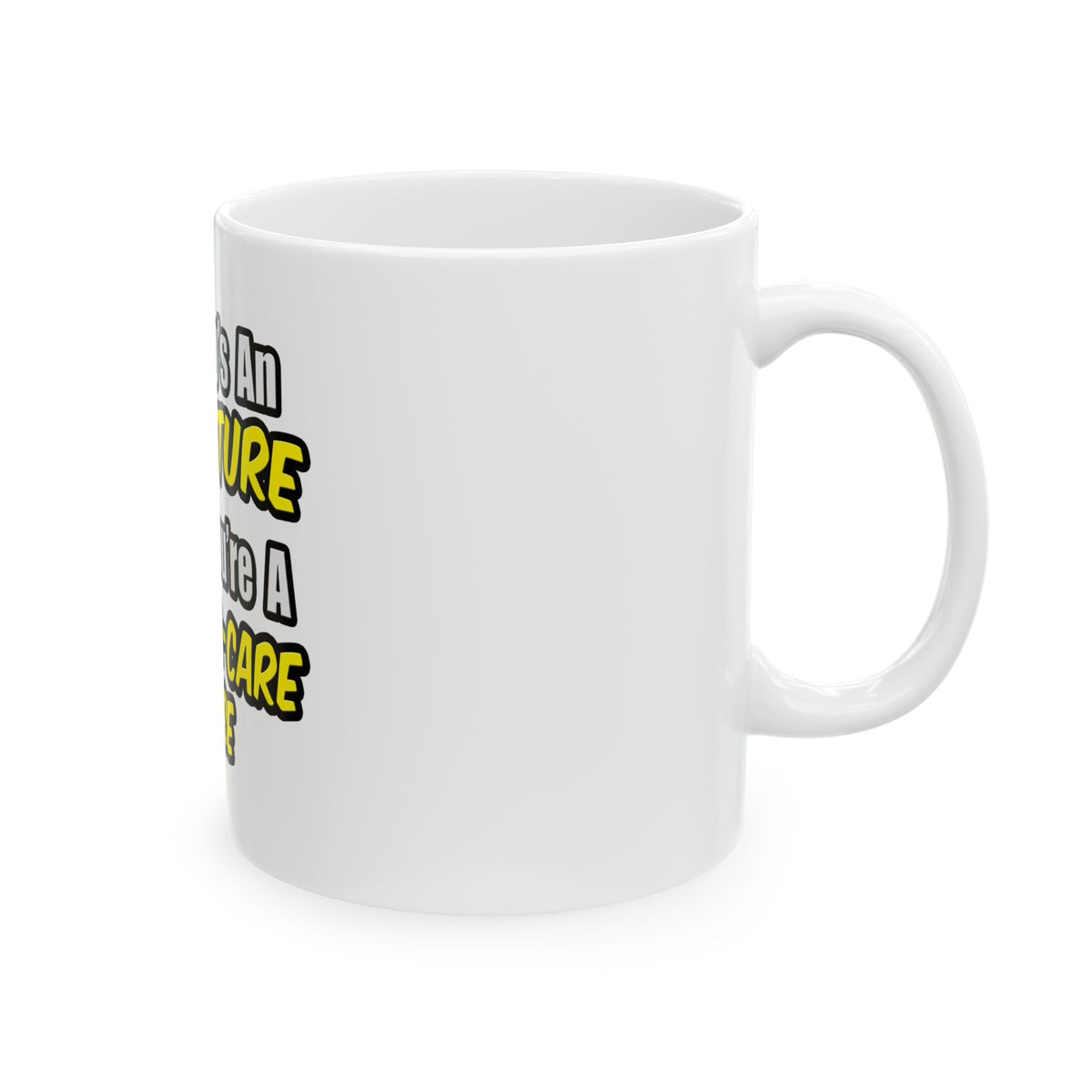 Everyday's An Adventure .. Critical Care Nurse - Ceramic Mug, (11oz, 15oz)