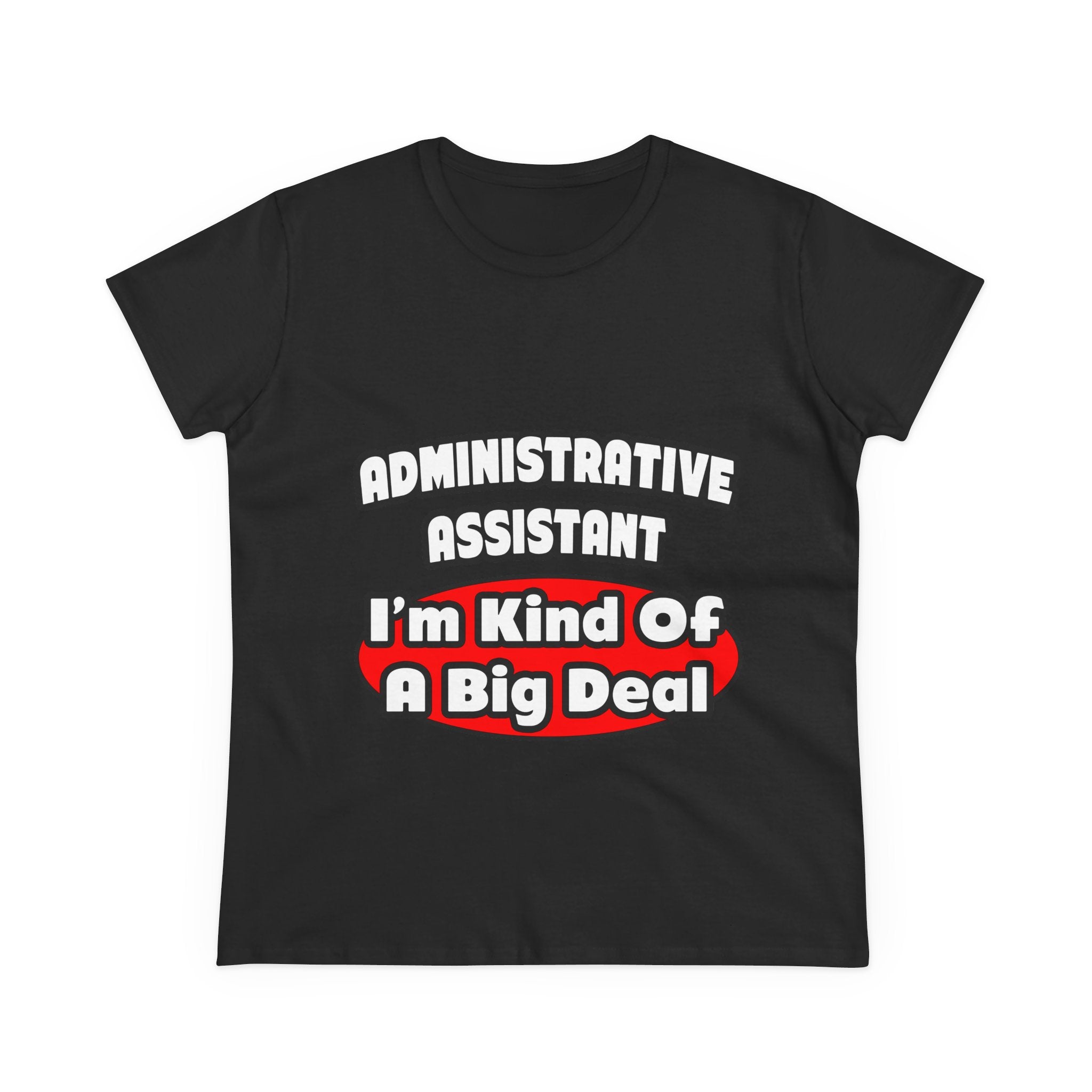 Administrative Assistant...Big Deal - Women's Midweight Cotton Tee