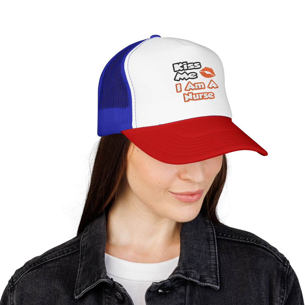 Kiss Me...I Am A Nurse - Foam Trucker Hat