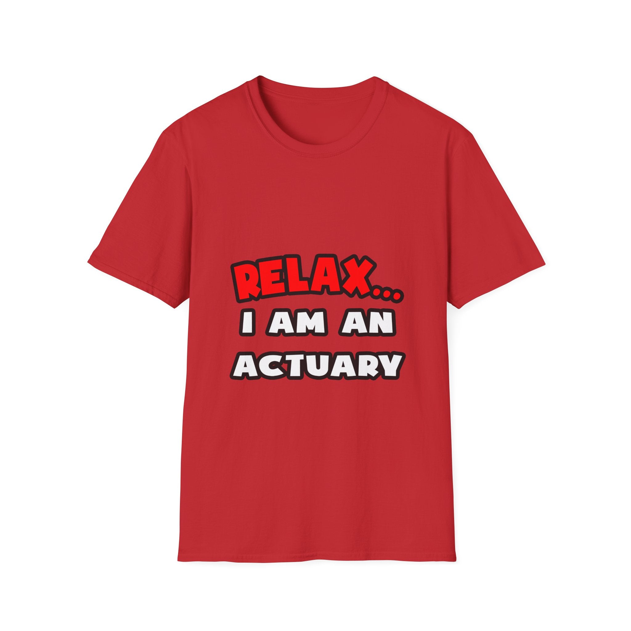Relax ... I Am An Actuary - Unisex Softstyle T-Shirt