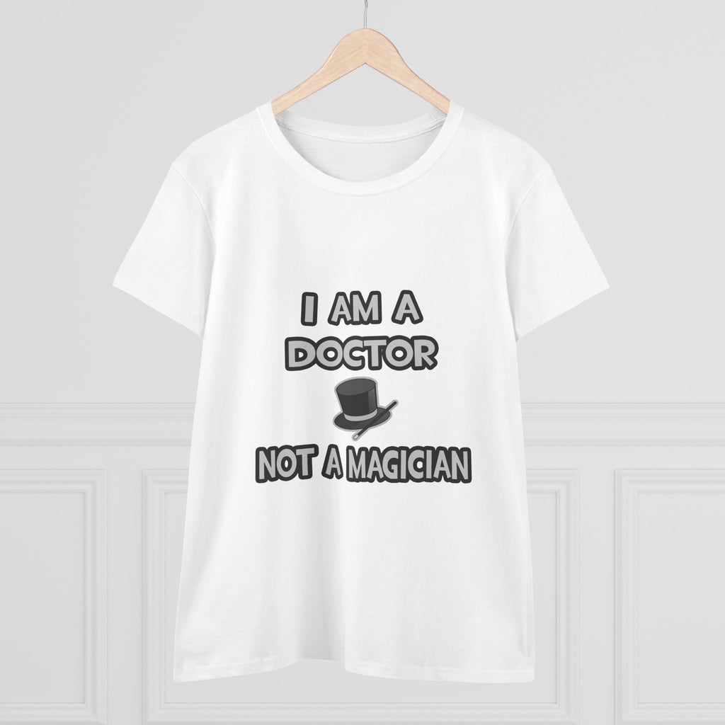 I Am A Doctor ... Not A Magician - Women's Midweight Cotton Tee