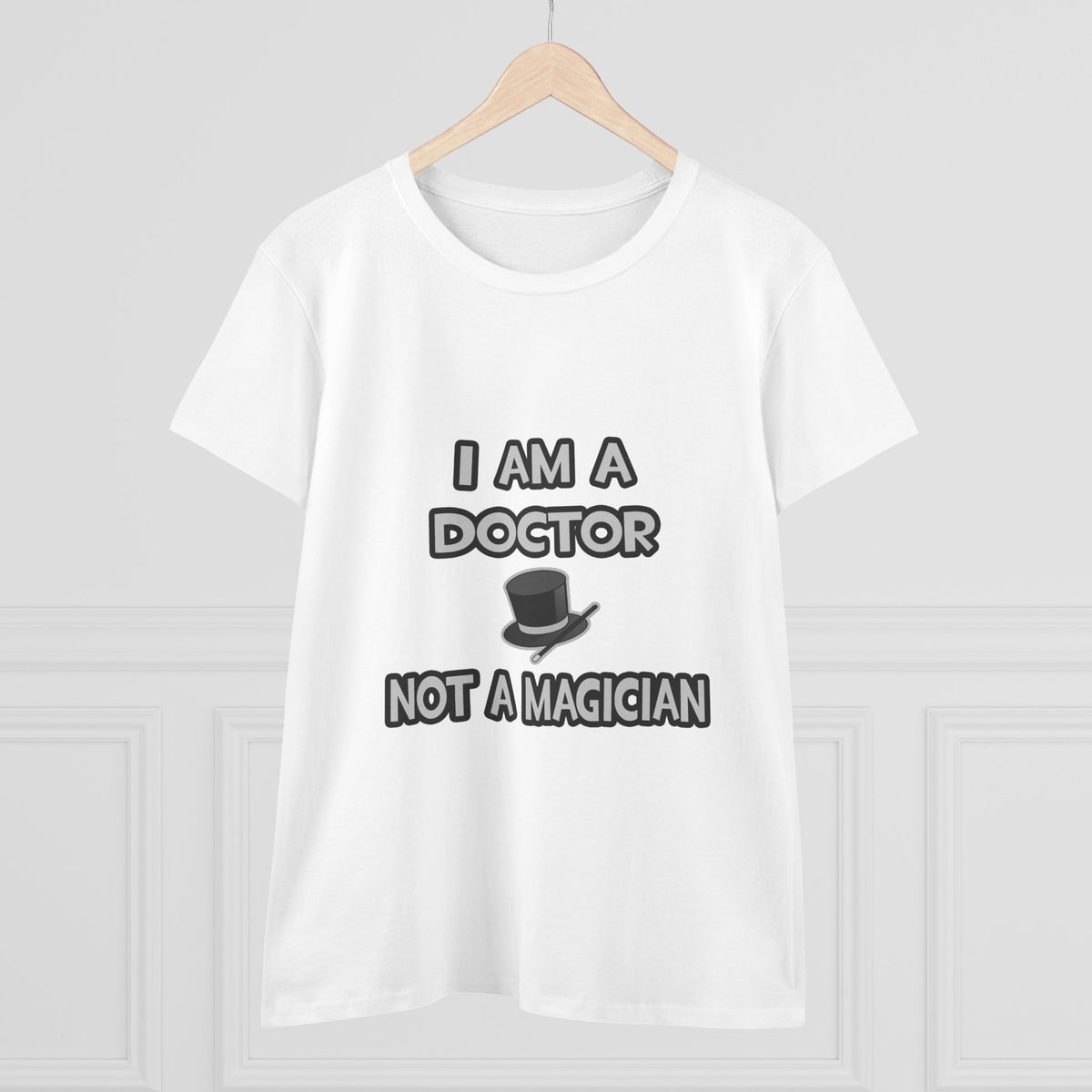 I Am A Doctor ... Not A Magician - Women's Midweight Cotton Tee