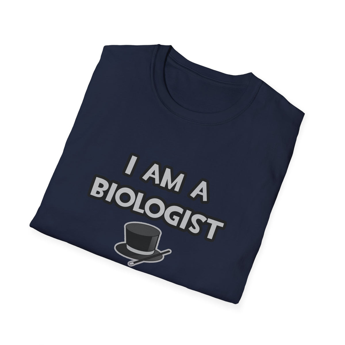 I Am A Biologist ... Not A Magician - Unisex Softstyle T-Shirt