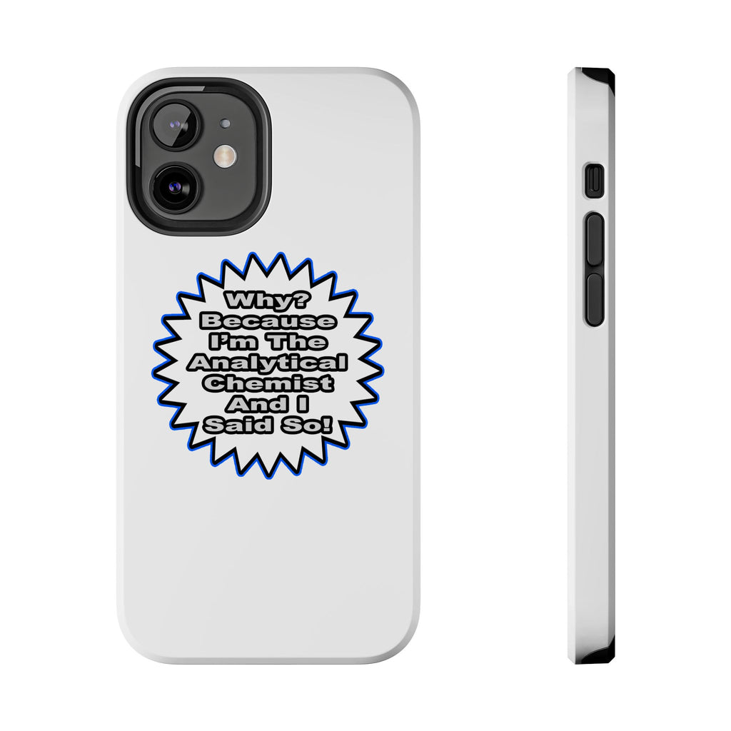 Analytical Chemist...Because I Said So - Tough Phone Cases