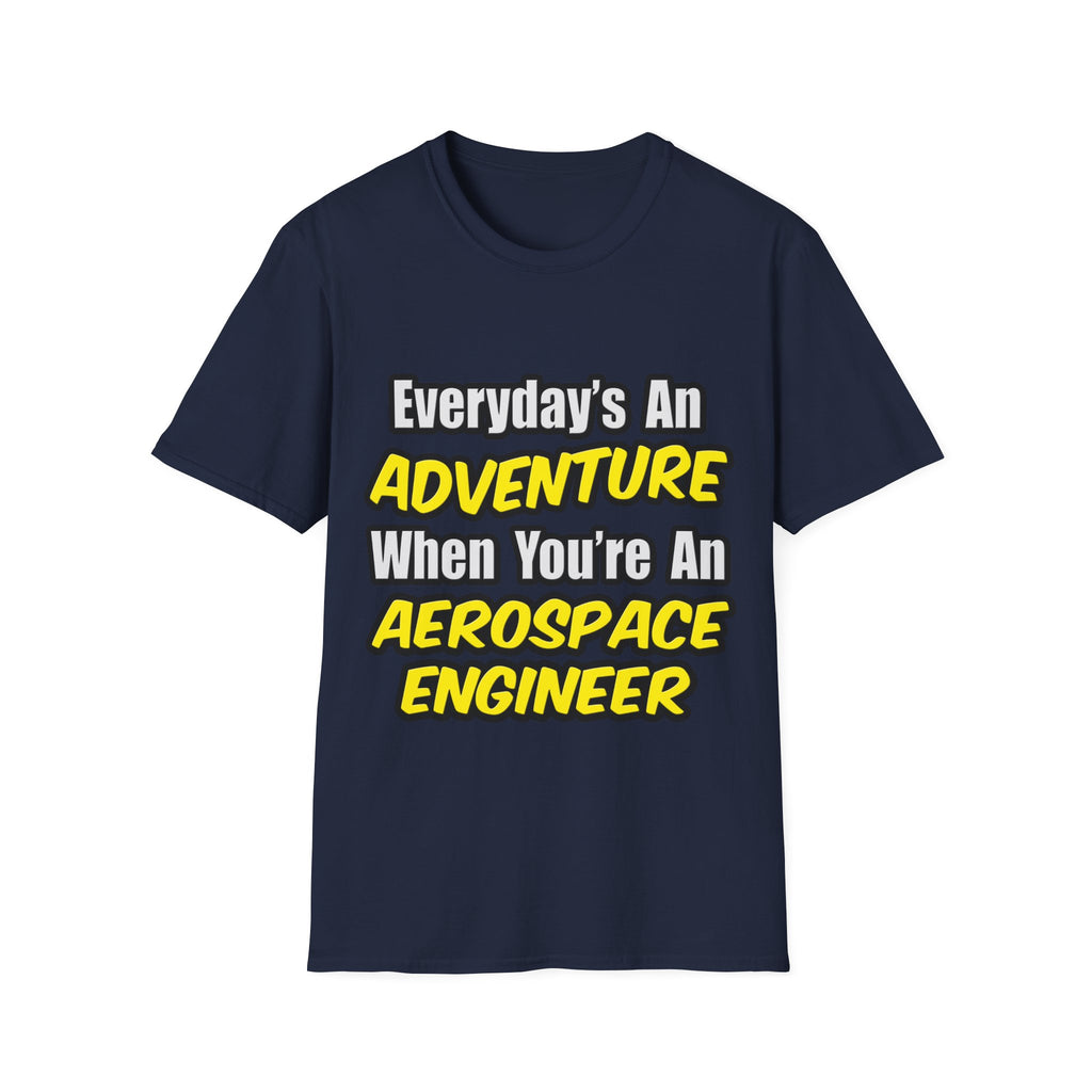 Everyday's An Adventure...Aerospace Engineer - Unisex Softstyle T-Shirt