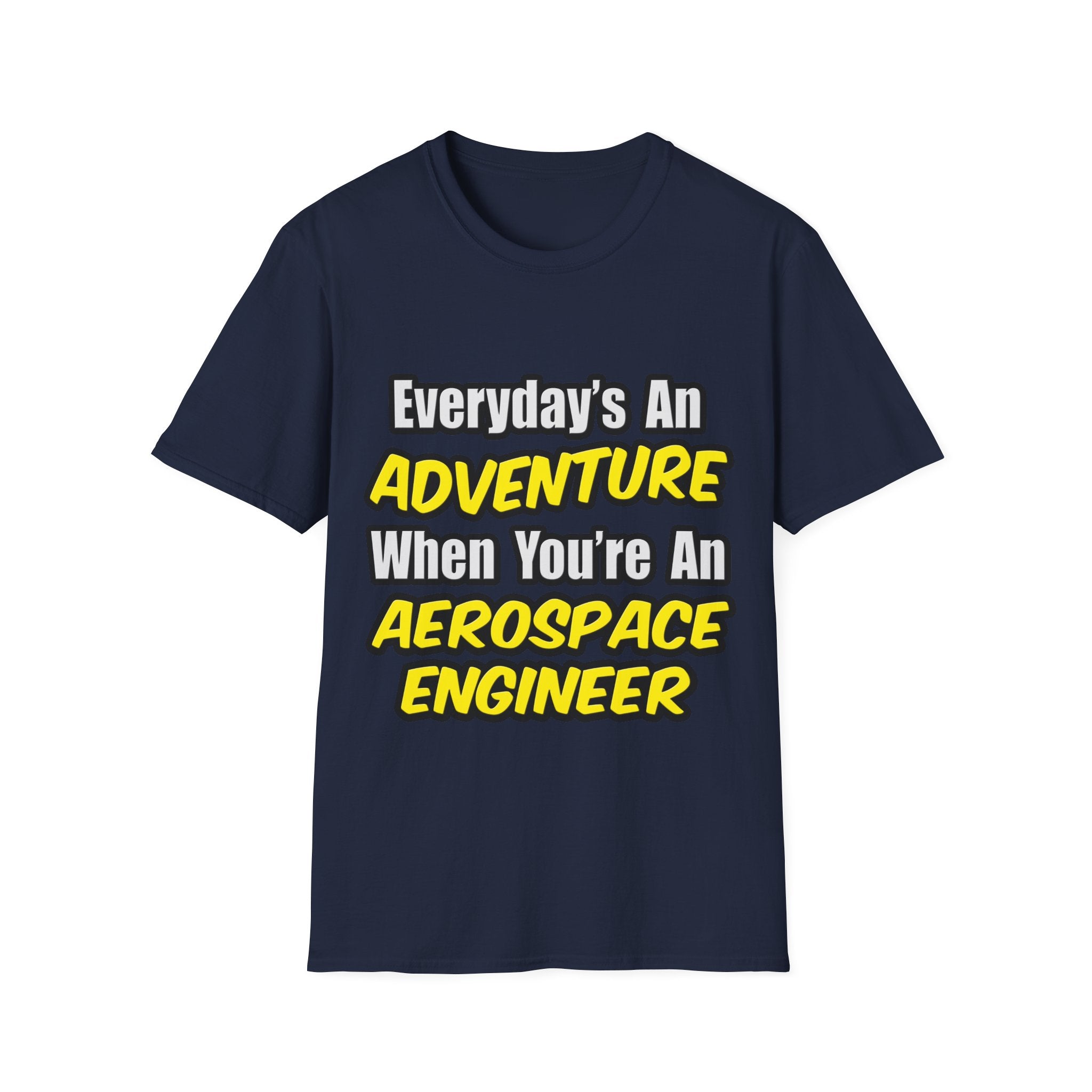 Everyday's An Adventure...Aerospace Engineer - Unisex Softstyle T-Shirt