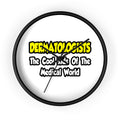 Dermatologists...Cool Kids of Medical World - Wall Clock