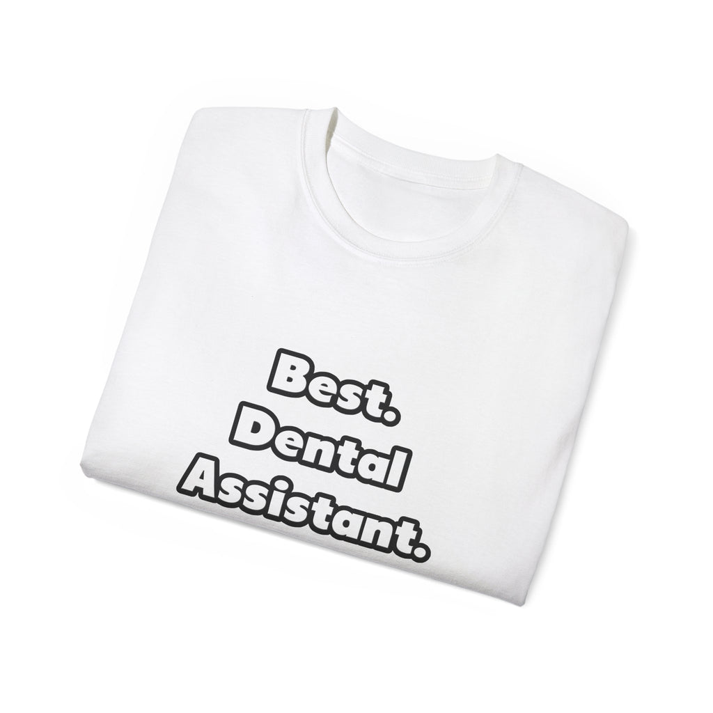 Best. Dental Assistant. Ever - Unisex Ultra Cotton Tee