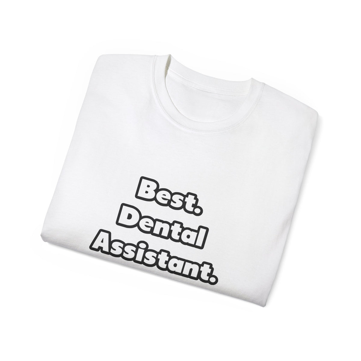 Best. Dental Assistant. Ever - Unisex Ultra Cotton Tee