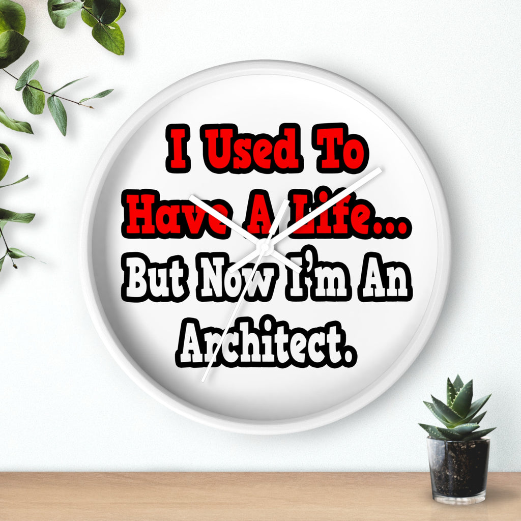 I Used to Have a Life...Architect - Wall Clock