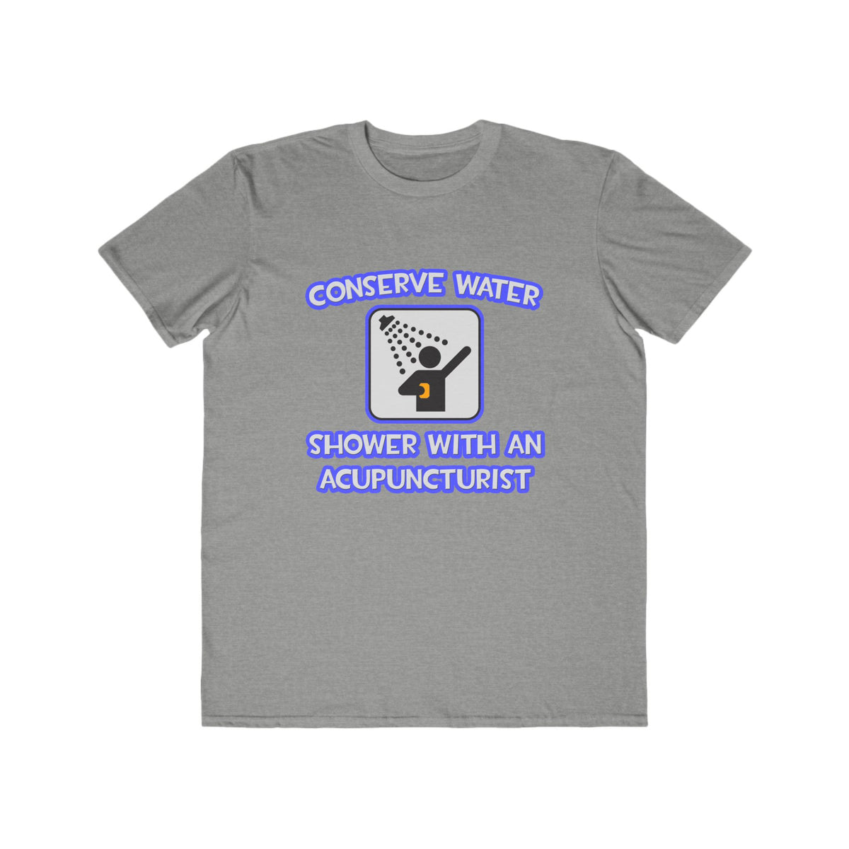 Conserve Water .. Shower With a Acupuncturist - Men's Lightweight Fashion Tee