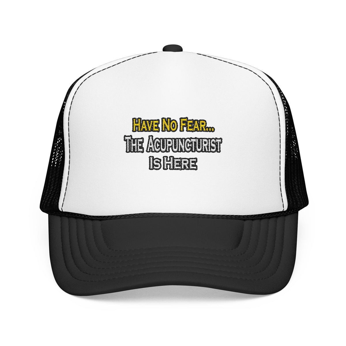 Have No Fear, Acupuncturist Is Here - Foam Trucker Hat