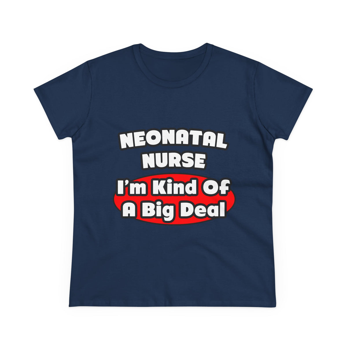 Neonatal Nurse...Big Deal - Women's Midweight Cotton Tee