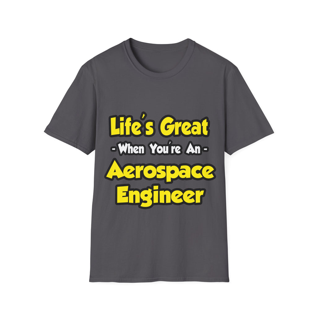 Life's Great...Aerospace Engineer - Unisex Softstyle T-Shirt