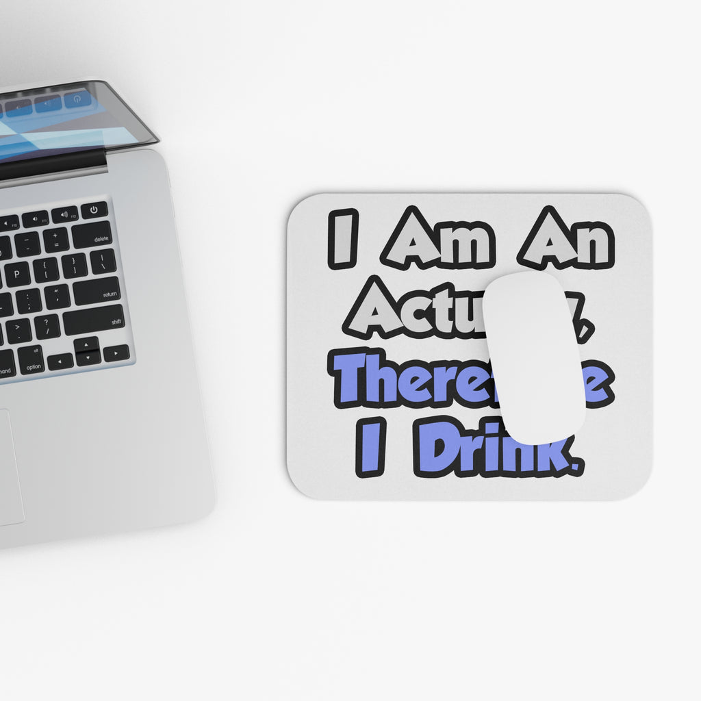 I Am An Actuary, Therefore I Drink - Mouse Pad (Rectangle)