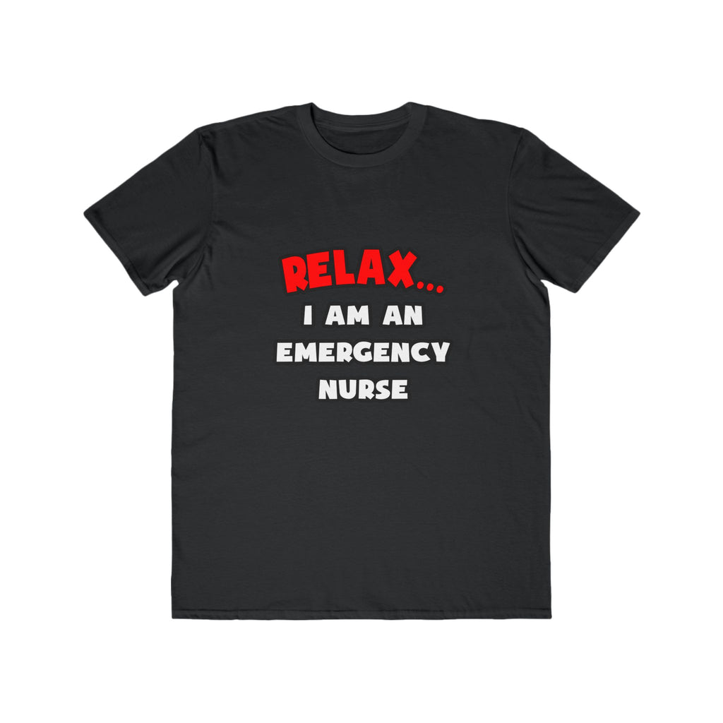 Relax ... I Am An Emergency Nurse - Men's Lightweight Fashion Tee